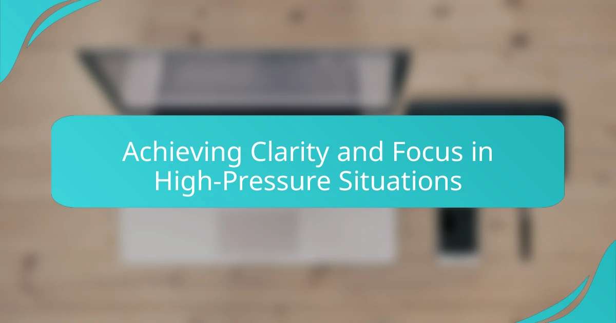 Achieving Clarity and Focus in High-Pressure Situations
