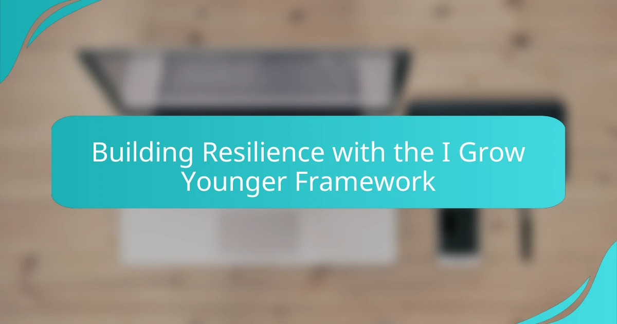 Building Resilience with the I Grow Younger Framework