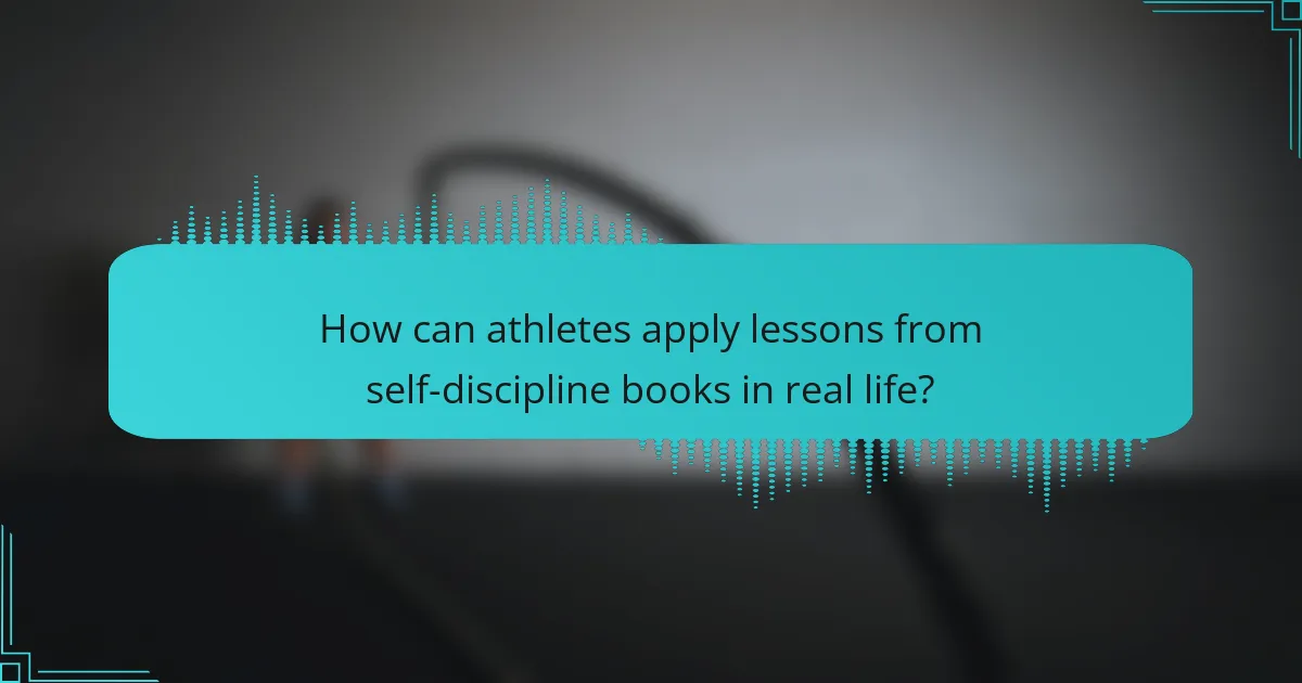 How can athletes apply lessons from self-discipline books in real life?
