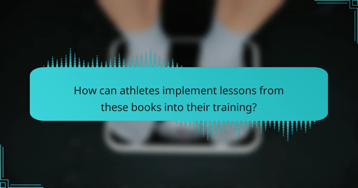 How can athletes implement lessons from these books into their training?
