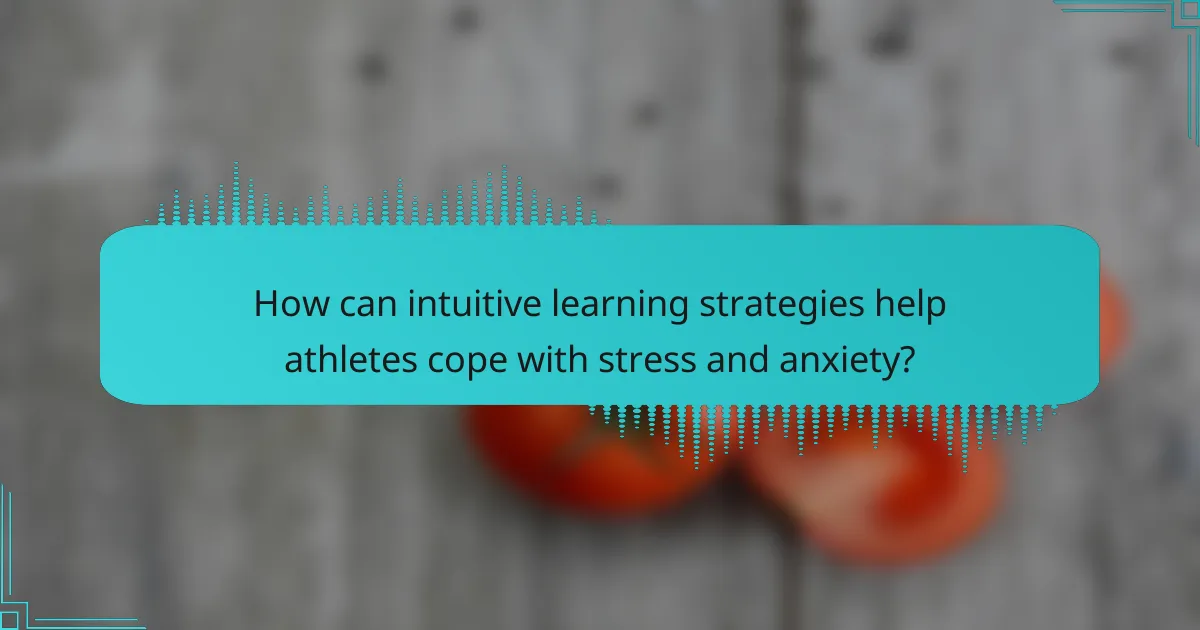 How can intuitive learning strategies help athletes cope with stress and anxiety?