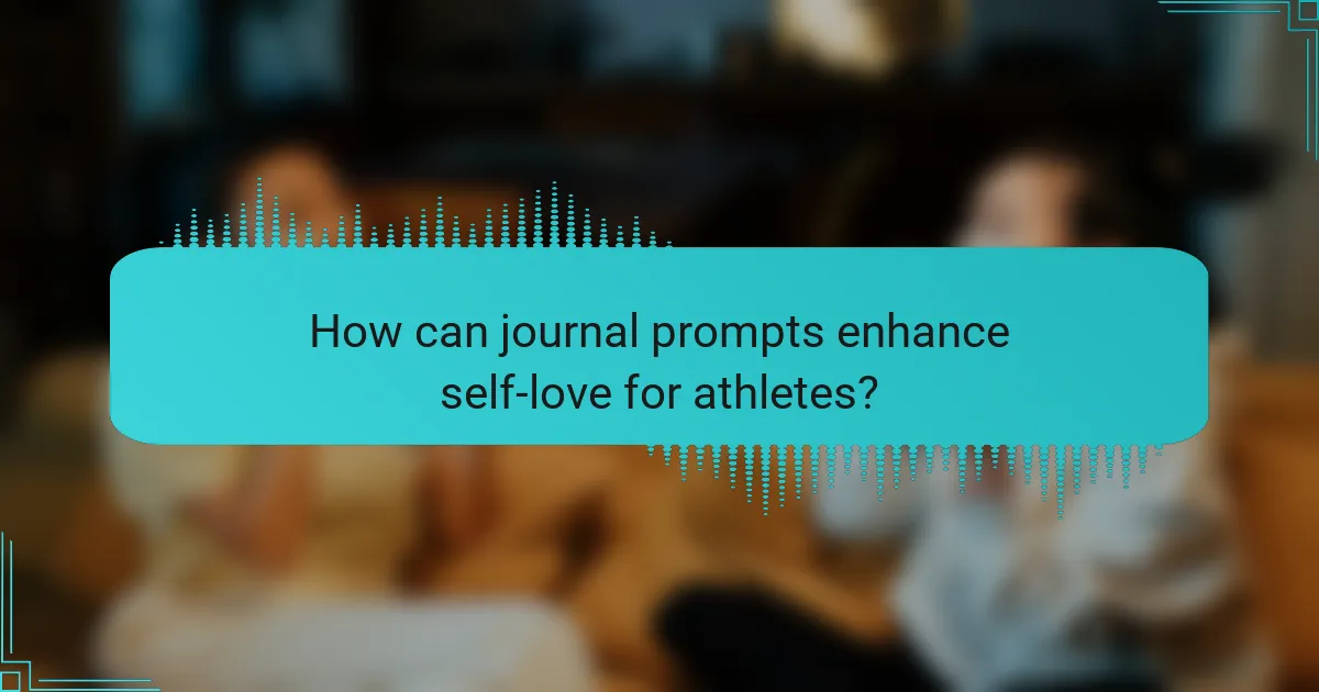 How can journal prompts enhance self-love for athletes?