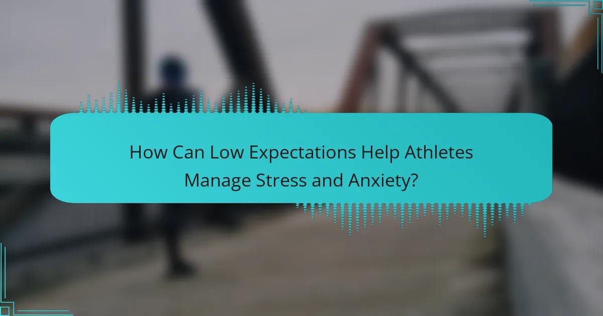 How Can Low Expectations Help Athletes Manage Stress and Anxiety?