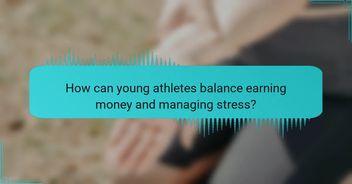 How can young athletes balance earning money and managing stress?