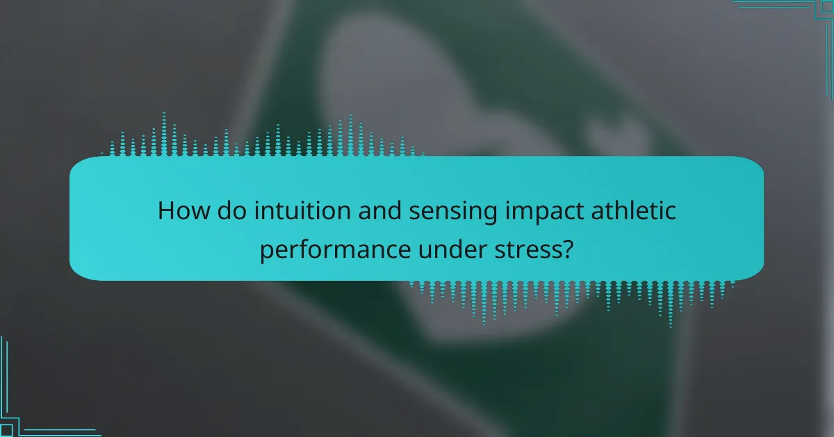 How do intuition and sensing impact athletic performance under stress?