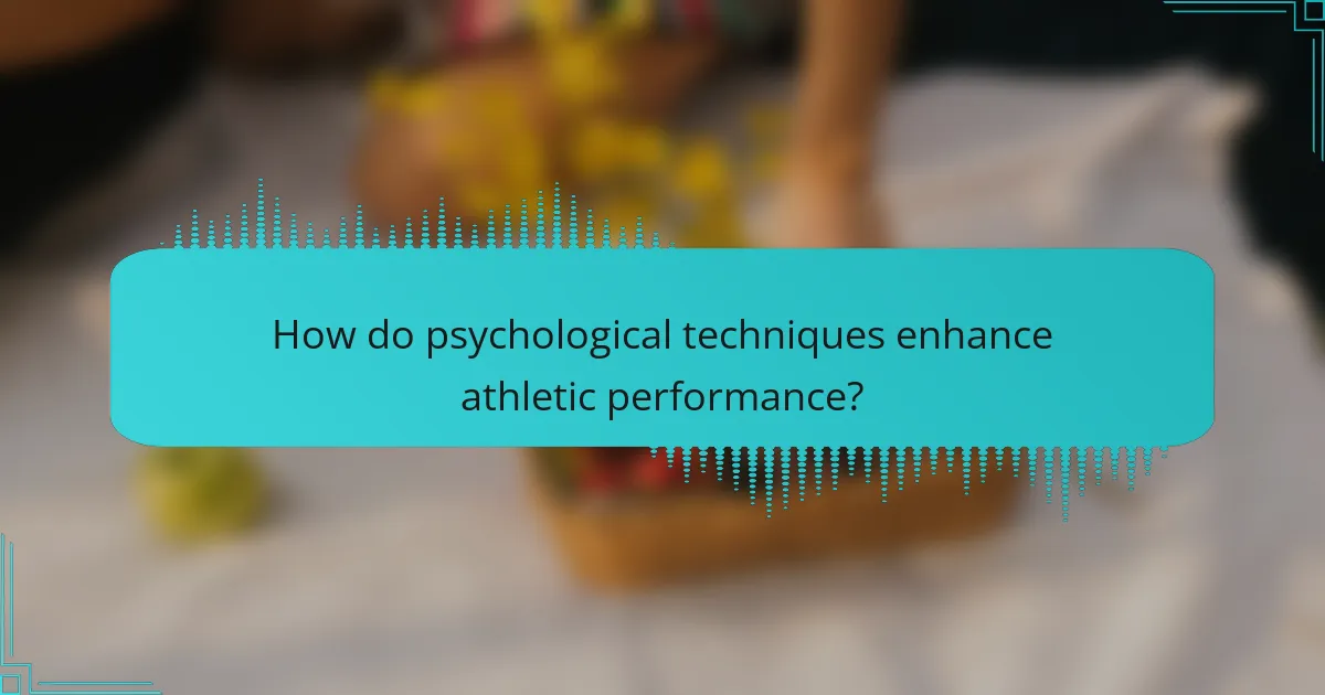 How do psychological techniques enhance athletic performance?