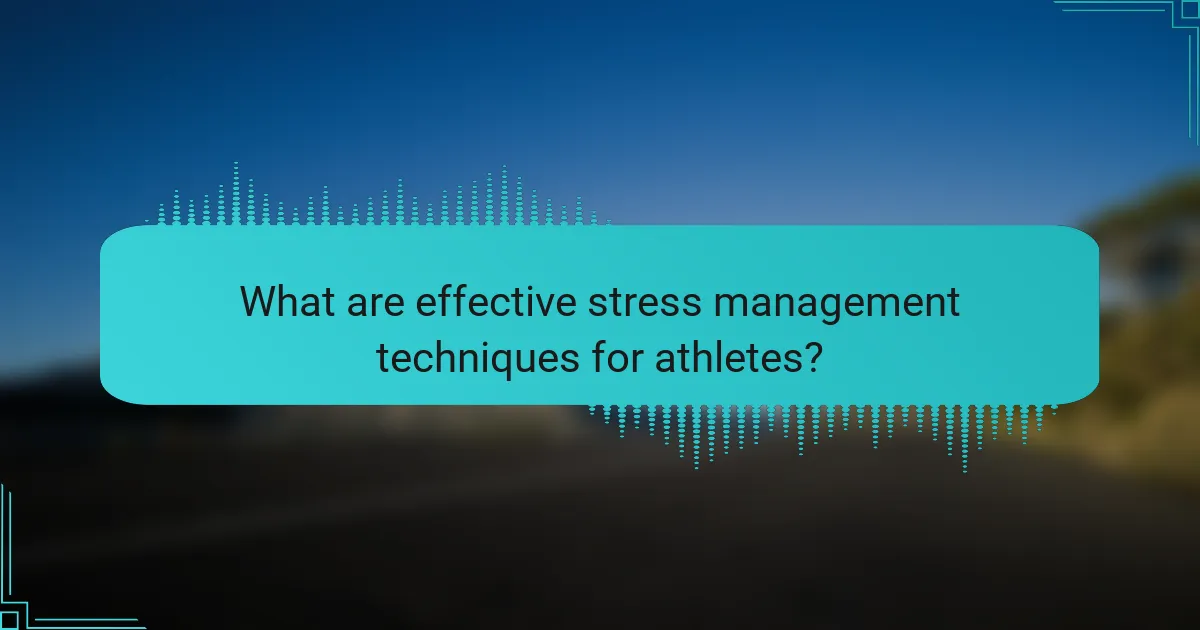 What are effective stress management techniques for athletes?