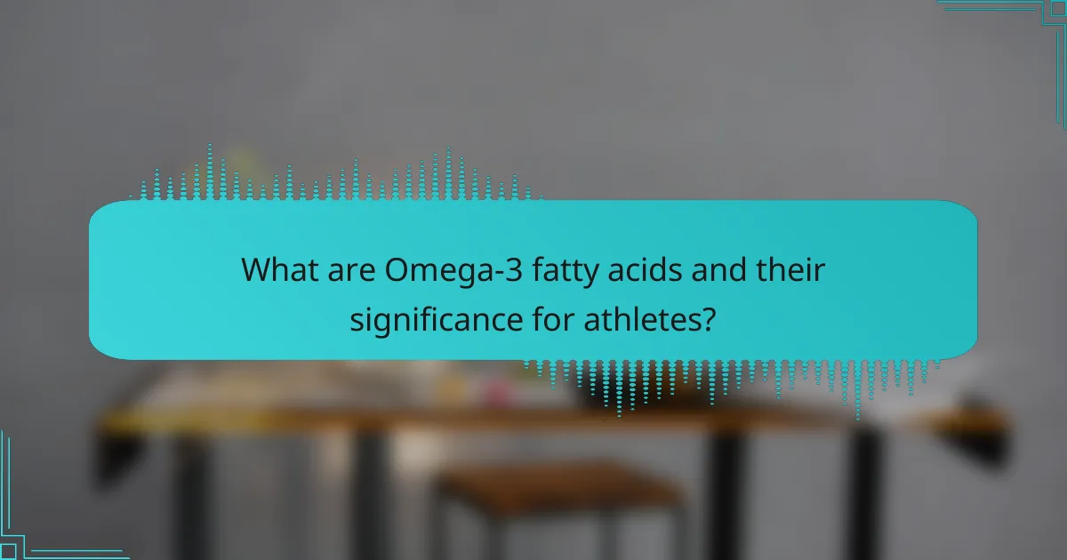 What are Omega-3 fatty acids and their significance for athletes?