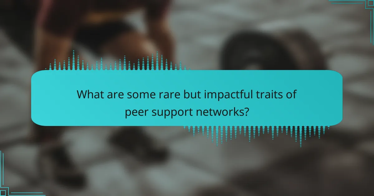 What are some rare but impactful traits of peer support networks?