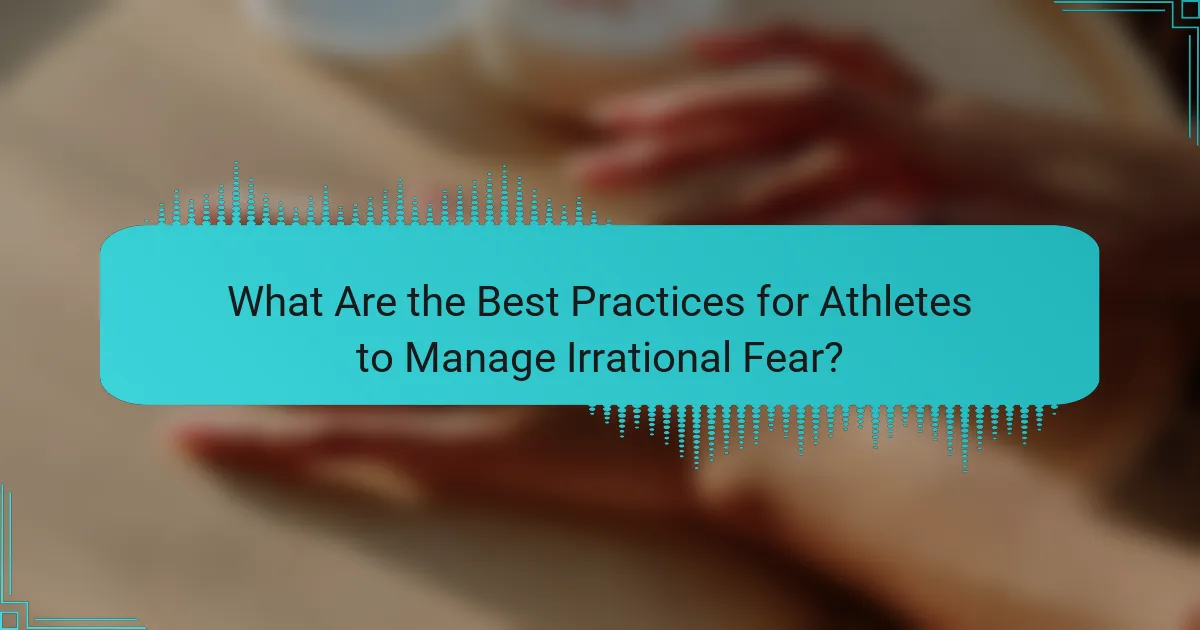 What Are the Best Practices for Athletes to Manage Irrational Fear?