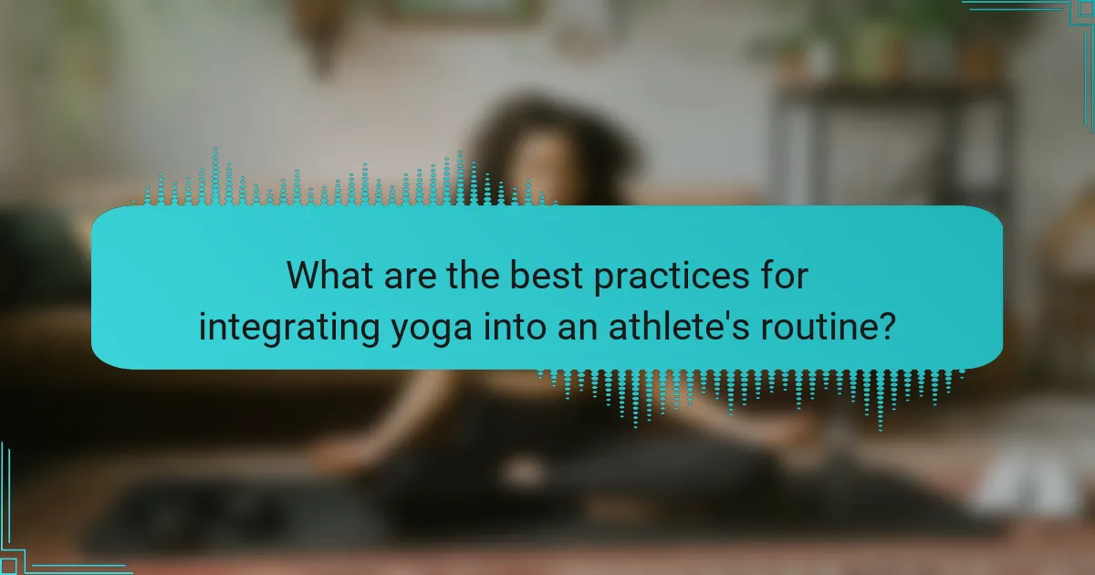 What are the best practices for integrating yoga into an athlete's routine?