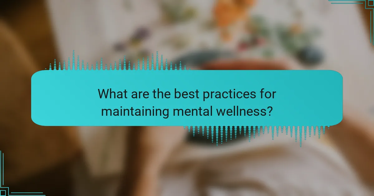 What are the best practices for maintaining mental wellness?