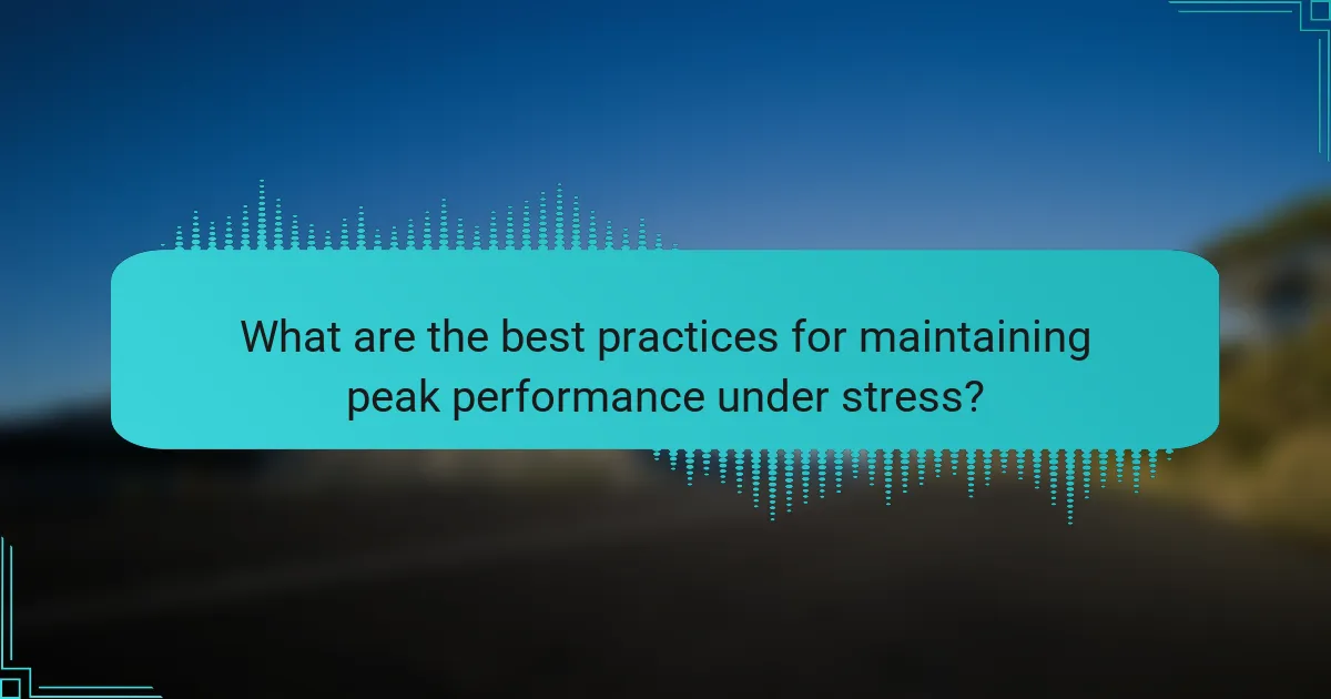 What are the best practices for maintaining peak performance under stress?