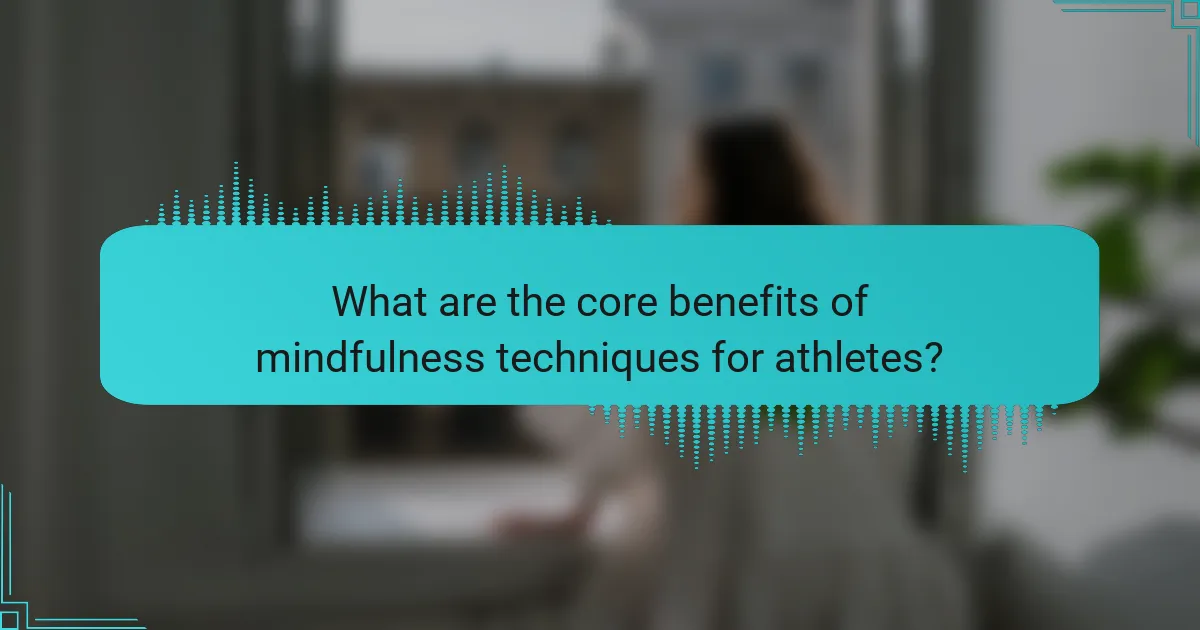 What are the core benefits of mindfulness techniques for athletes?