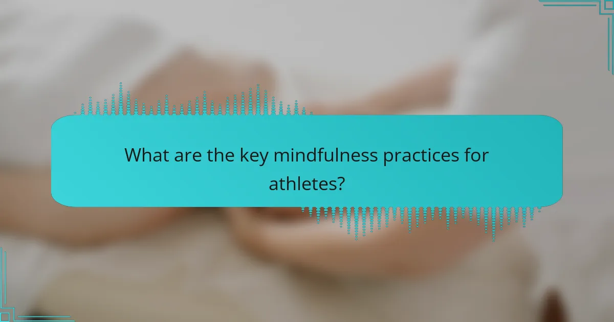 What are the key mindfulness practices for athletes?