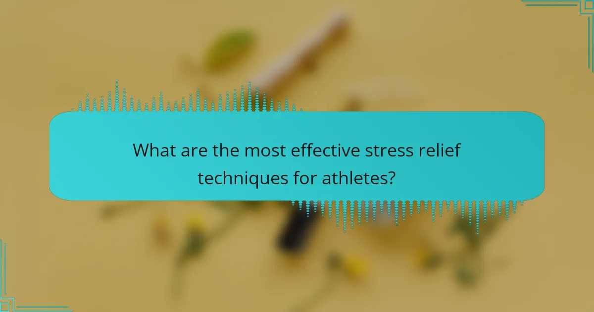 What are the most effective stress relief techniques for athletes?