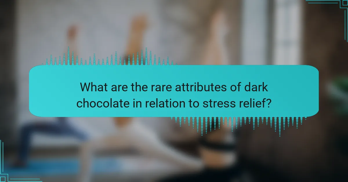 What are the rare attributes of dark chocolate in relation to stress relief?