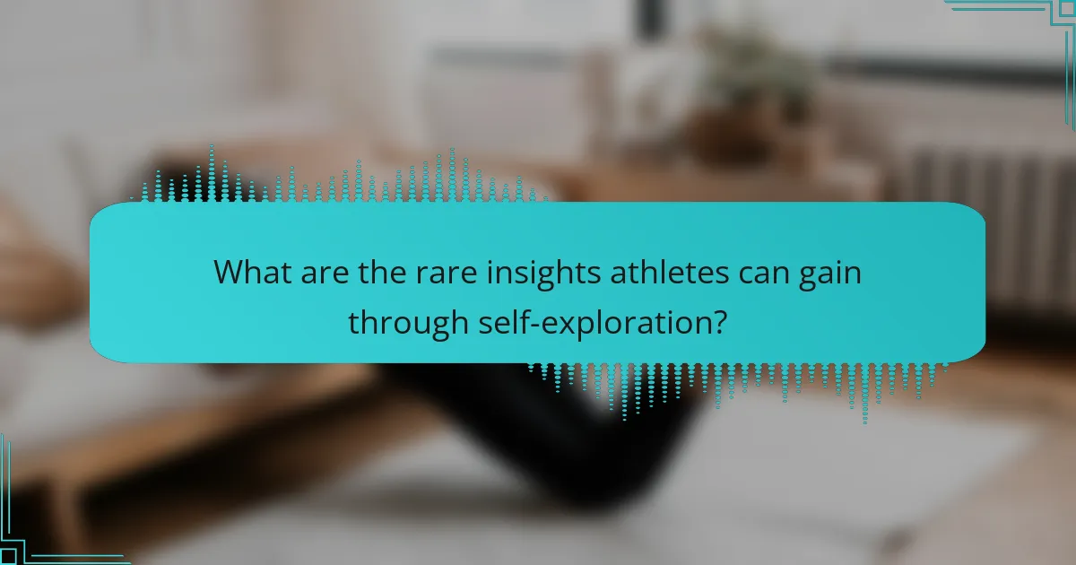 What are the rare insights athletes can gain through self-exploration?
