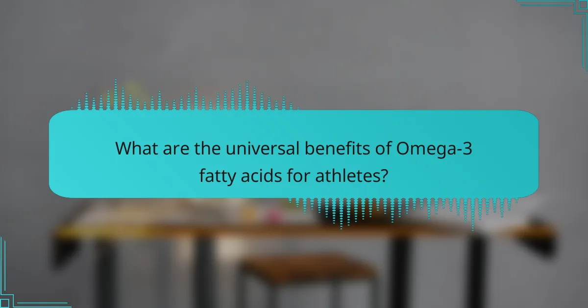 What are the universal benefits of Omega-3 fatty acids for athletes?