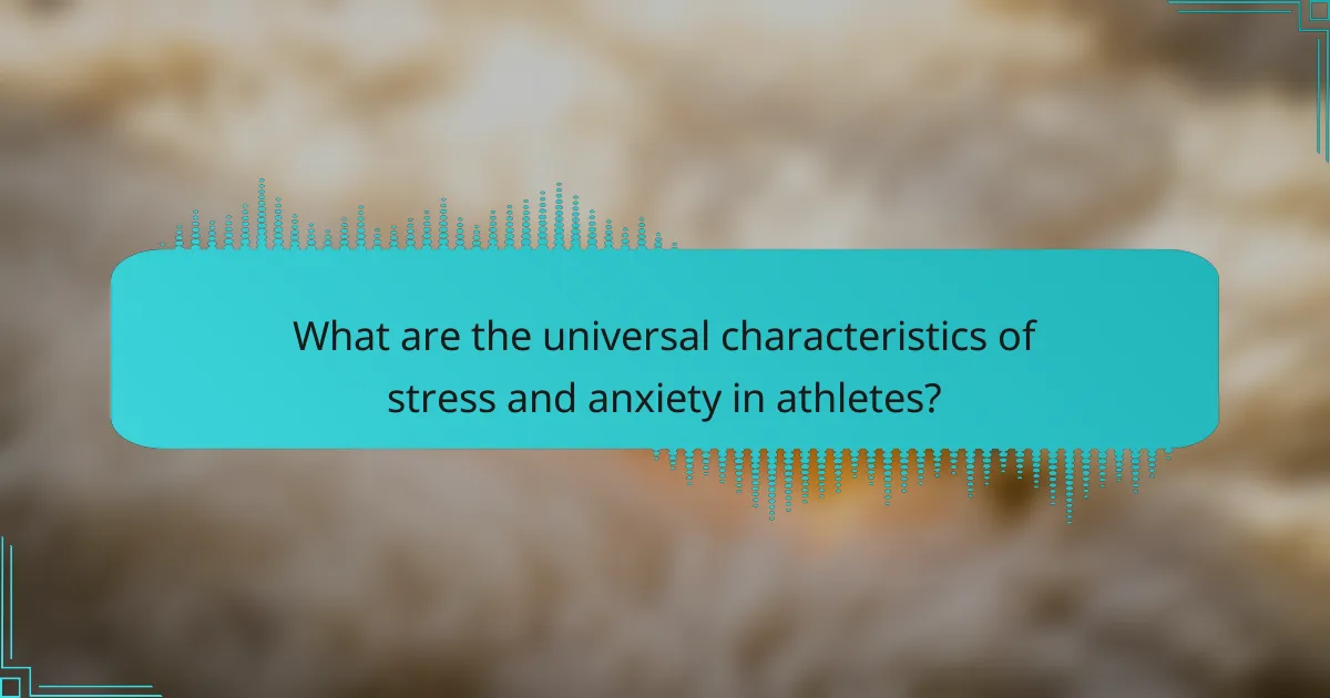What are the universal characteristics of stress and anxiety in athletes?