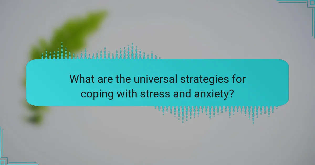 What are the universal strategies for coping with stress and anxiety?