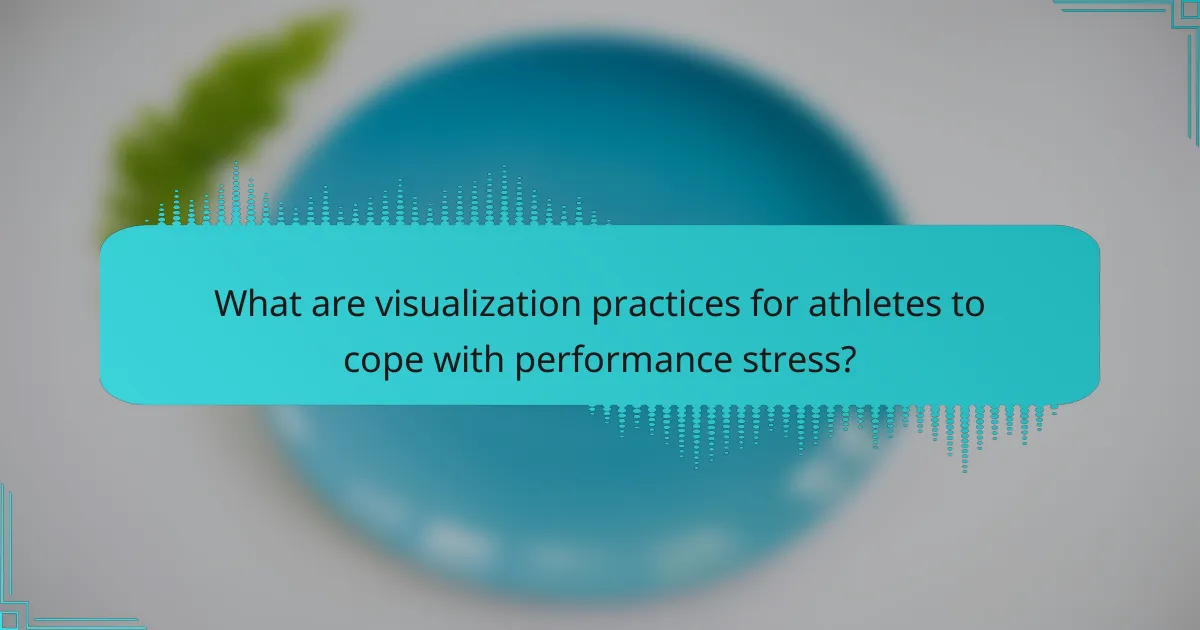 What are visualization practices for athletes to cope with performance stress?