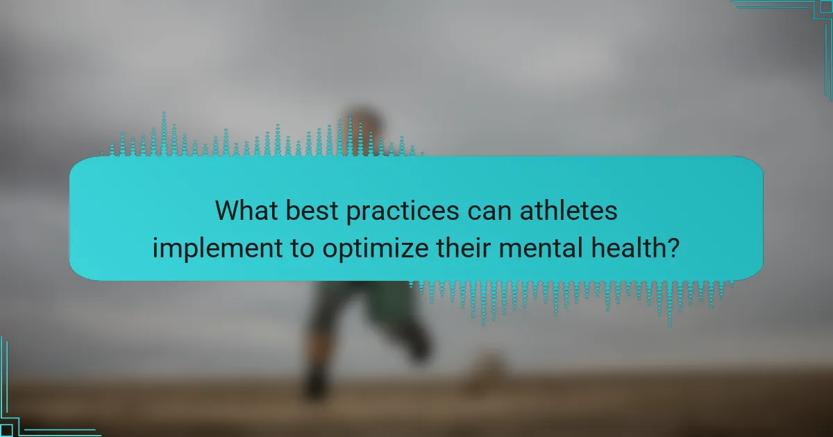 What best practices can athletes implement to optimize their mental health?