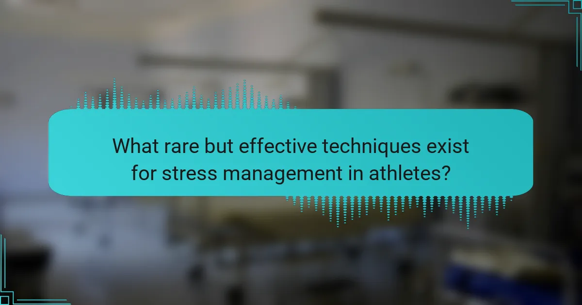 What rare but effective techniques exist for stress management in athletes?
