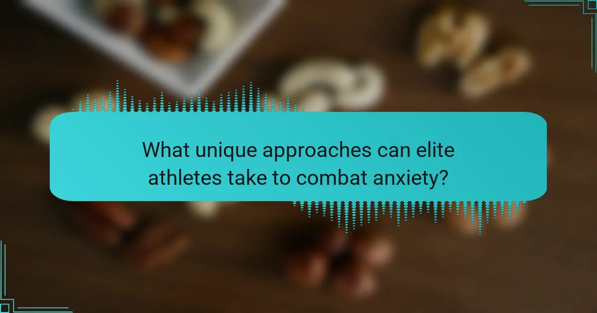 What unique approaches can elite athletes take to combat anxiety?
