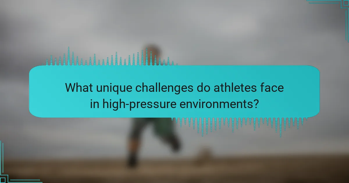 What unique challenges do athletes face in high-pressure environments?