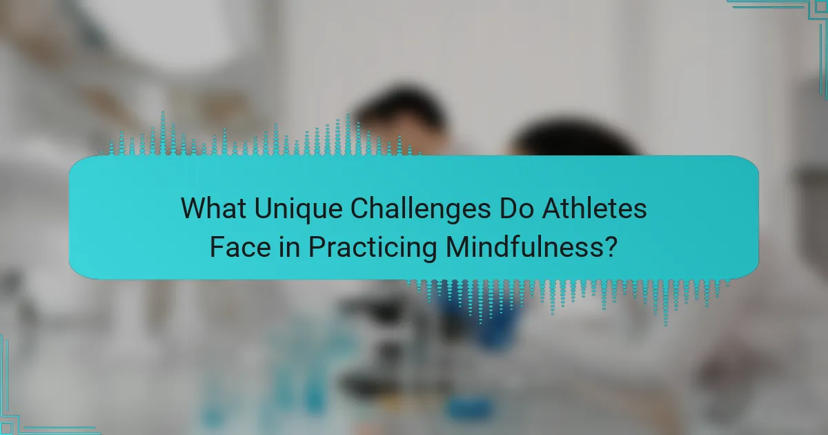 What Unique Challenges Do Athletes Face in Practicing Mindfulness?