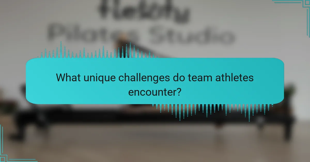 What unique challenges do team athletes encounter?