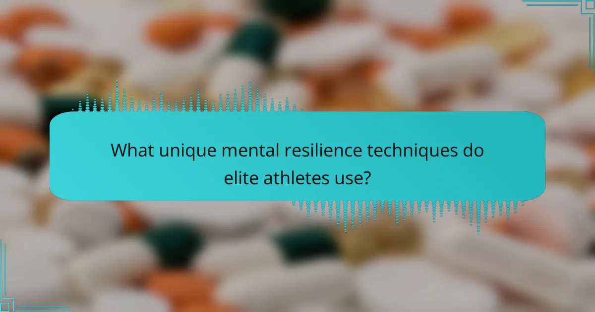 What unique mental resilience techniques do elite athletes use?