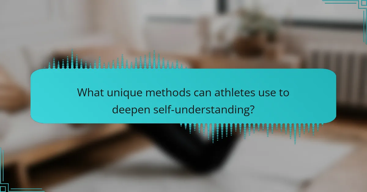 What unique methods can athletes use to deepen self-understanding?