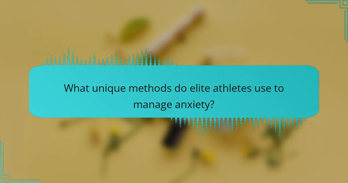 What unique methods do elite athletes use to manage anxiety?