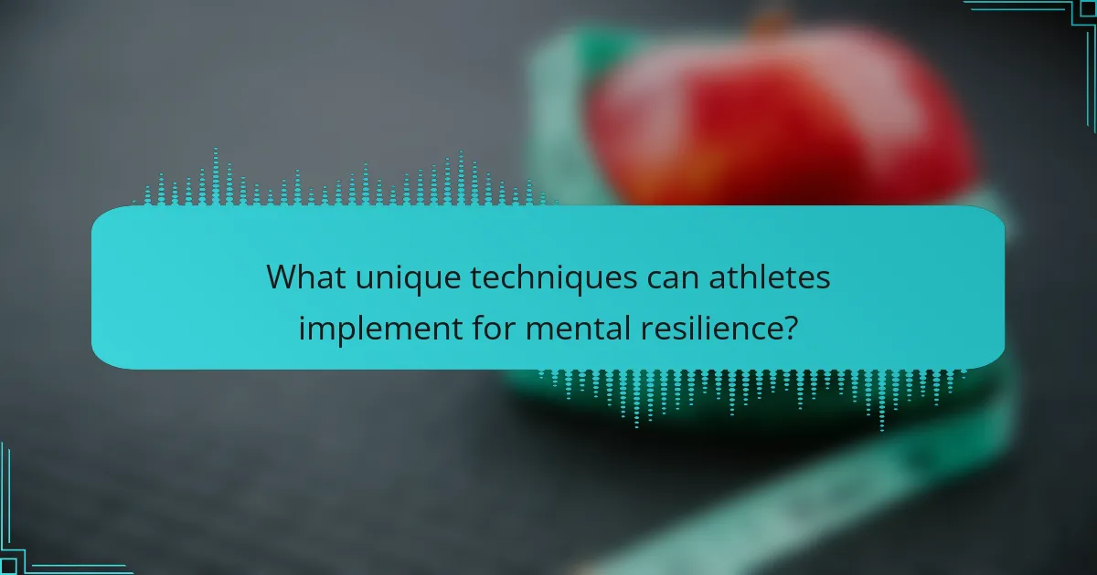 What unique techniques can athletes implement for mental resilience?