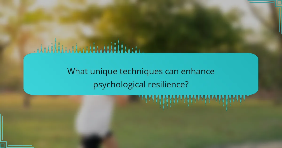 What unique techniques can enhance psychological resilience?