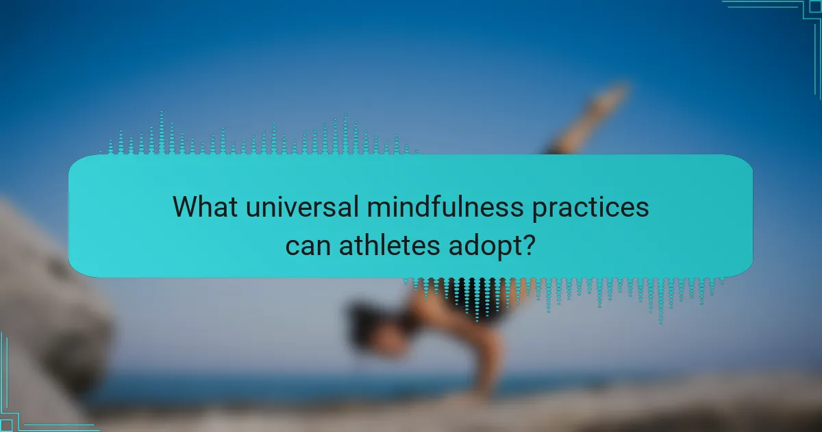 What universal mindfulness practices can athletes adopt?