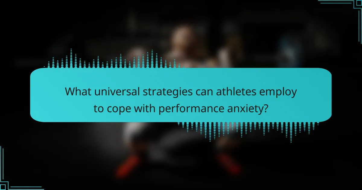 What universal strategies can athletes employ to cope with performance anxiety?