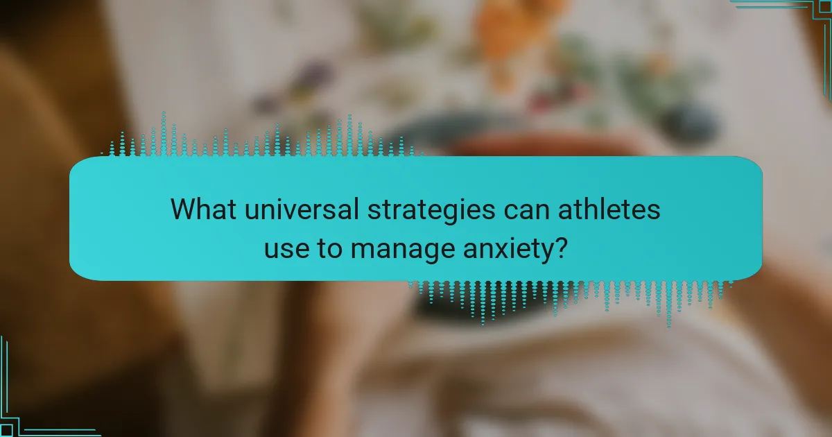 What universal strategies can athletes use to manage anxiety?